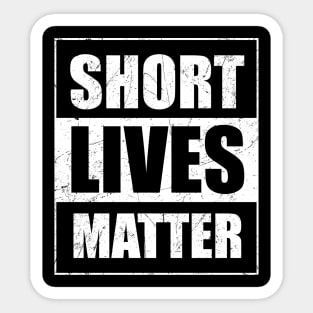 Short Lives Matter Funny Sticker
